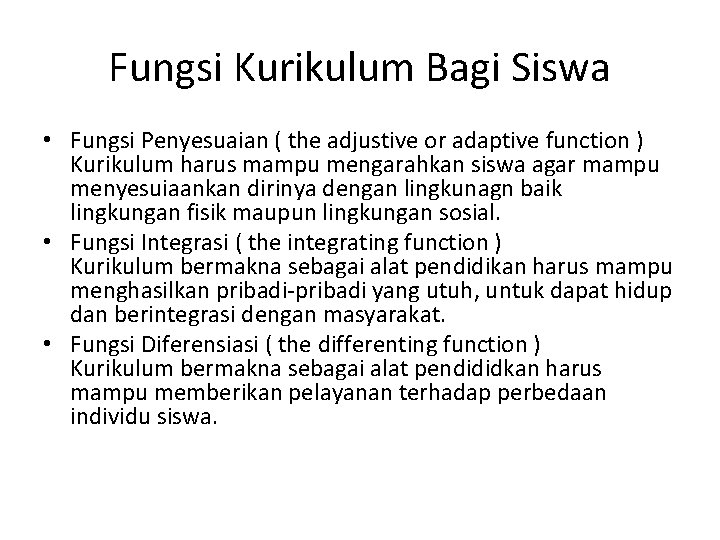 Fungsi Kurikulum Bagi Siswa • Fungsi Penyesuaian ( the adjustive or adaptive function ) Fungsi Kurikulum Bagi Siswa • Fungsi Penyesuaian ( the adjustive or adaptive function )