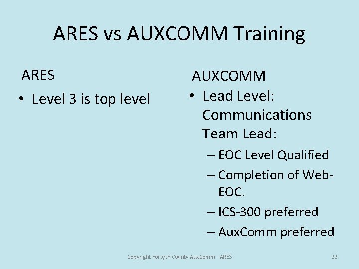 ARES vs AUXCOMM Training ARES • Level 3 is top level AUXCOMM • Lead
