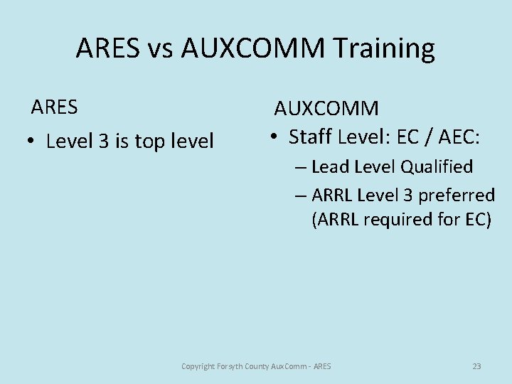 ARES vs AUXCOMM Training ARES • Level 3 is top level AUXCOMM • Staff