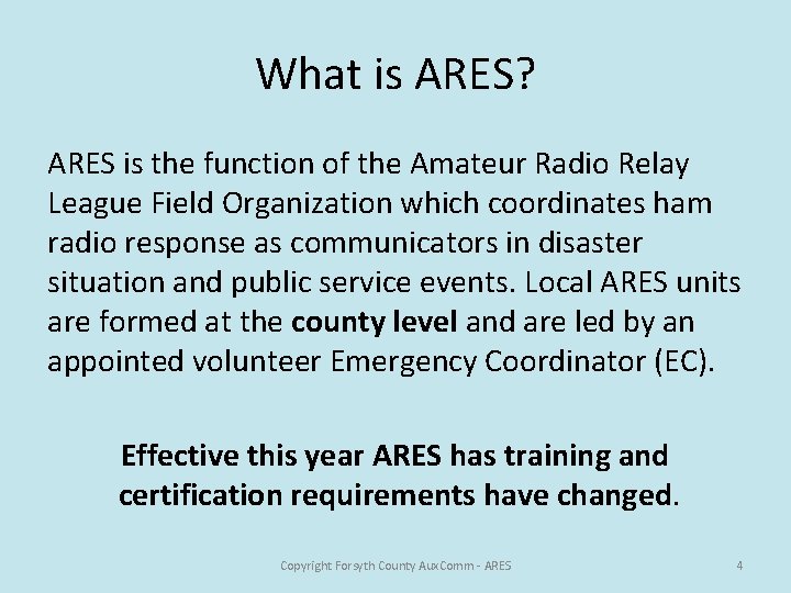 What is ARES? ARES is the function of the Amateur Radio Relay League Field