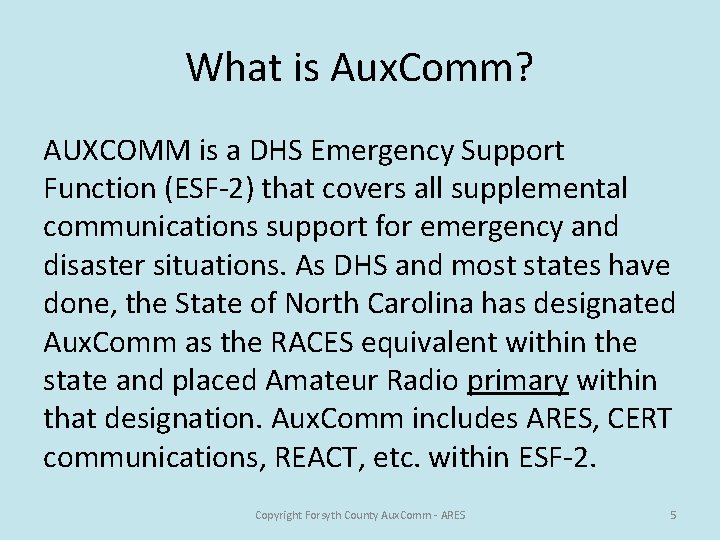 What is Aux. Comm? AUXCOMM is a DHS Emergency Support Function (ESF-2) that covers