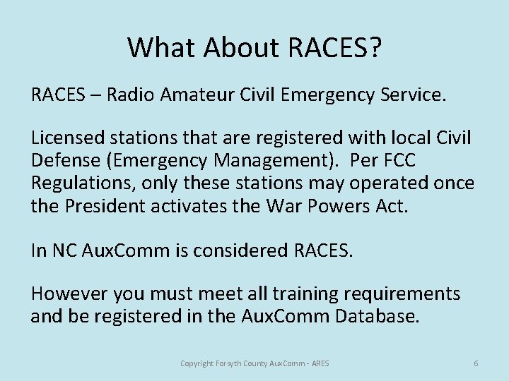 What About RACES? RACES – Radio Amateur Civil Emergency Service. Licensed stations that are