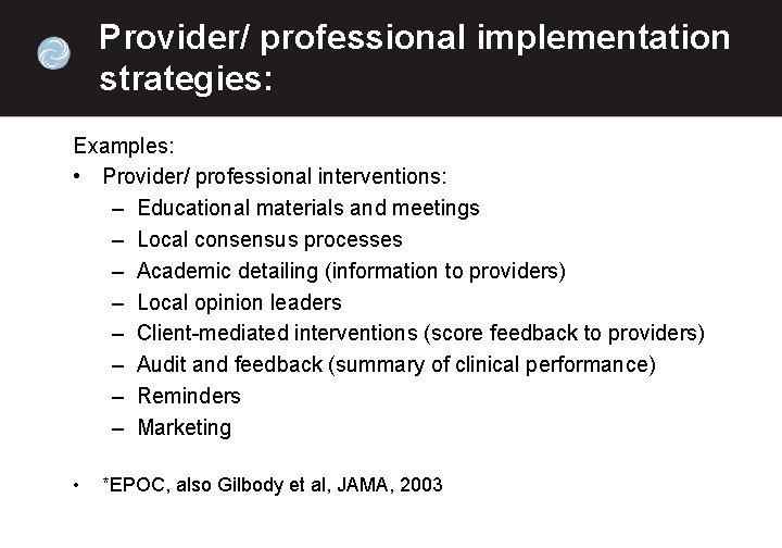 Provider/ professional implementation strategies: Examples: • Provider/ professional interventions: – Educational materials and meetings
