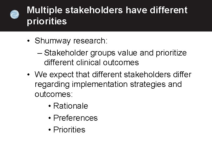 Multiple stakeholders have different priorities • Shumway research: – Stakeholder groups value and prioritize