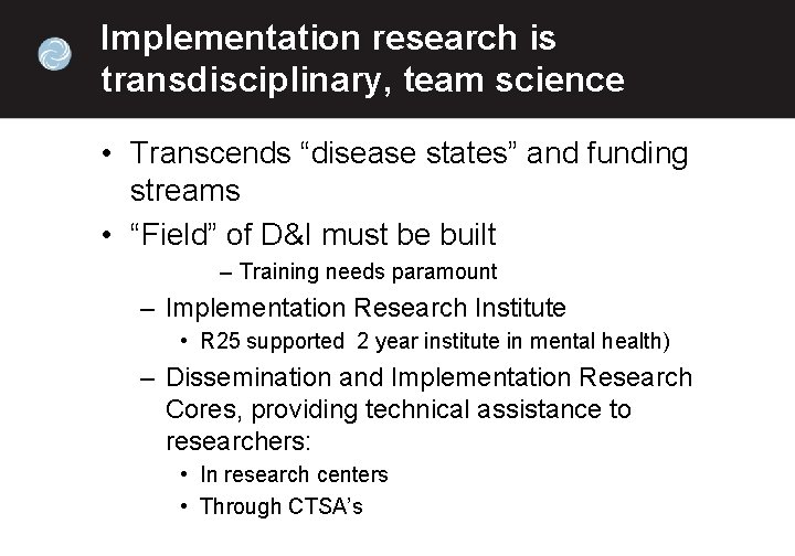 Implementation research is transdisciplinary, team science • Transcends “disease states” and funding streams •