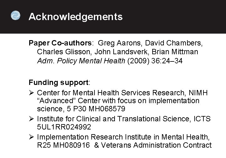 Acknowledgements Paper Co-authors: Greg Aarons, David Chambers, Charles Glisson, John Landsverk, Brian Mittman Adm.