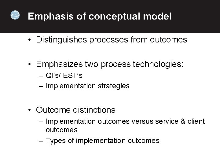 Emphasis of conceptual model • Distinguishes processes from outcomes • Emphasizes two process technologies: