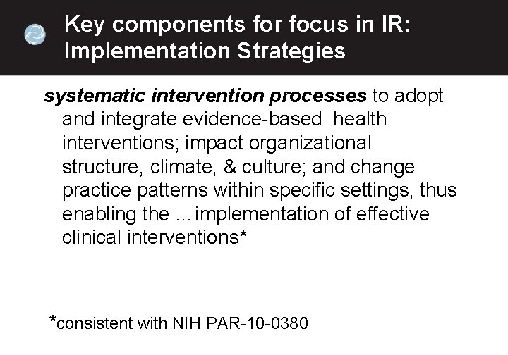 Key components for focus in IR: Implementation Strategies systematic intervention processes to adopt and
