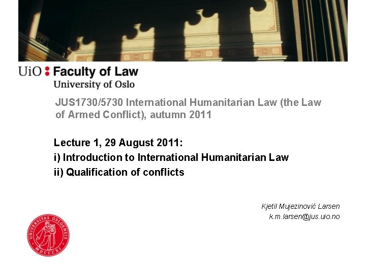 JUS 1730/5730 International Humanitarian Law (the Law of Armed Conflict), autumn 2011 Lecture 1,