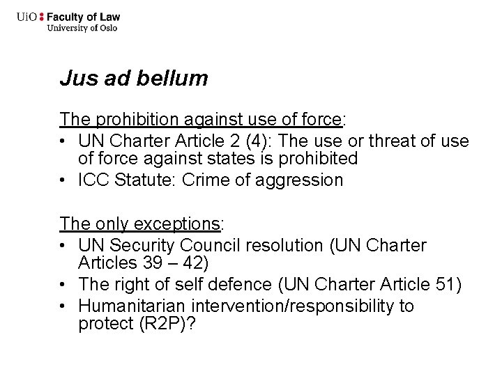 Jus ad bellum The prohibition against use of force: • UN Charter Article 2