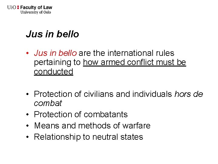 Jus in bello • Jus in bello are the international rules pertaining to how