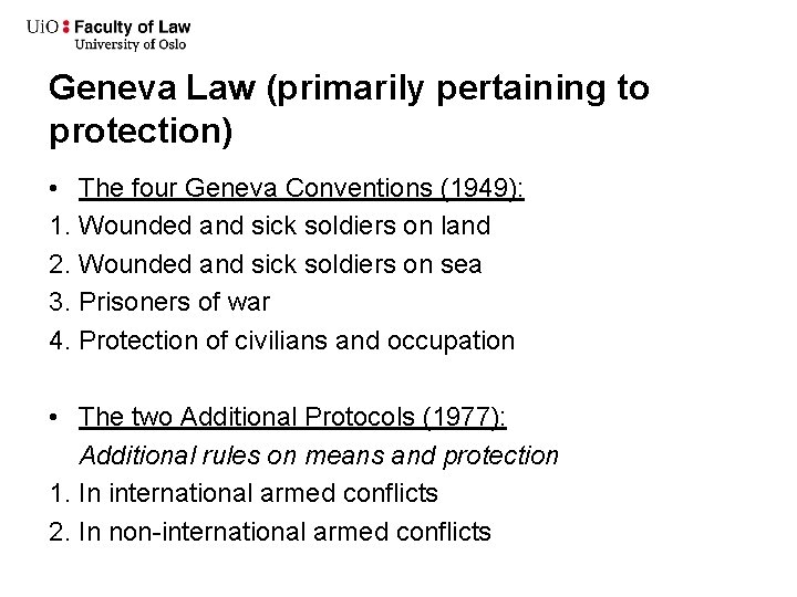 Geneva Law (primarily pertaining to protection) • The four Geneva Conventions (1949): 1. Wounded