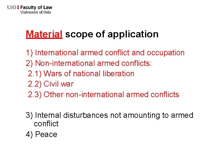 Material scope of application 1) International armed conflict and occupation 2) Non-international armed conflicts: