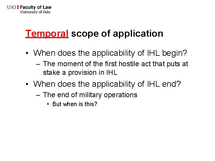 Temporal scope of application • When does the applicability of IHL begin? – The