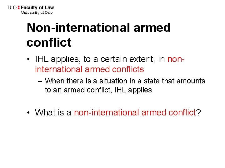 Non-international armed conflict • IHL applies, to a certain extent, in noninternational armed conflicts