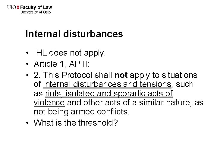 Internal disturbances • IHL does not apply. • Article 1, AP II: • 2.