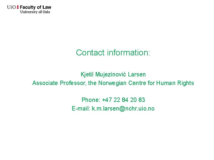 Contact information: Kjetil Mujezinović Larsen Associate Professor, the Norwegian Centre for Human Rights Phone: