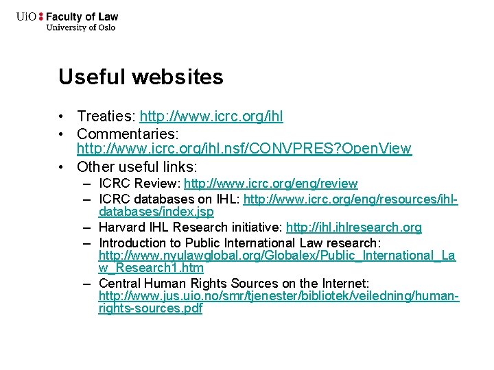 Useful websites • Treaties: http: //www. icrc. org/ihl • Commentaries: http: //www. icrc. org/ihl.