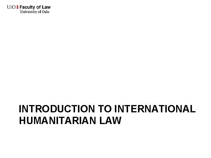 INTRODUCTION TO INTERNATIONAL HUMANITARIAN LAW 