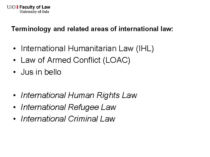 Terminology and related areas of international law: • International Humanitarian Law (IHL) • Law