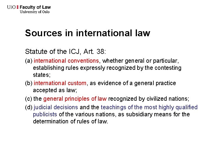 Sources in international law Statute of the ICJ, Art. 38: (a) international conventions, whether