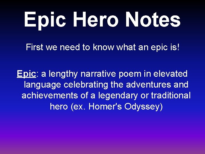 Epic Hero Notes First we need to know what an epic is! Epic: a