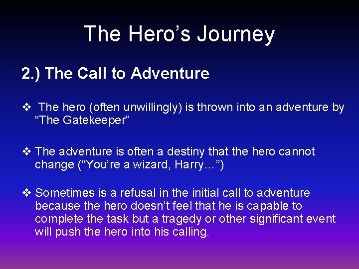 The Hero’s Journey 2. ) The Call to Adventure v The hero (often unwillingly)