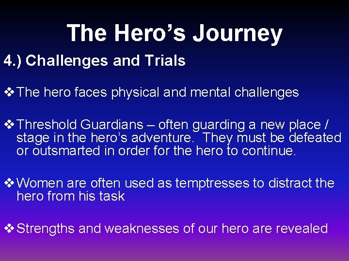The Hero’s Journey 4. ) Challenges and Trials v The hero faces physical and
