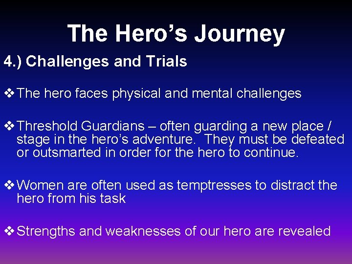 The Hero’s Journey 4. ) Challenges and Trials v The hero faces physical and