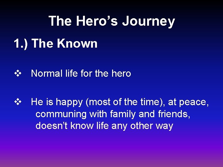 The Hero’s Journey 1. ) The Known v Normal life for the hero v