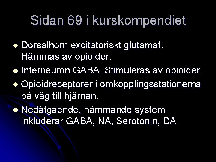 Sidan 69 i kurskompendiet Dorsalhorn excitatoriskt glutamat. Hämmas av opioider. l Interneuron GABA. Stimuleras