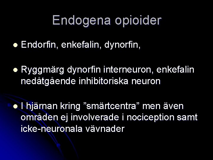 Endogena opioider l Endorfin, enkefalin, dynorfin, l Ryggmärg dynorfin interneuron, enkefalin nedåtgående inhibitoriska neuron