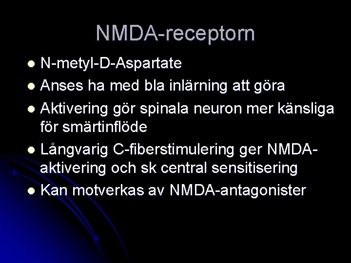 NMDA-receptorn N-metyl-D-Aspartate l Anses ha med bla inlärning att göra l Aktivering gör spinala