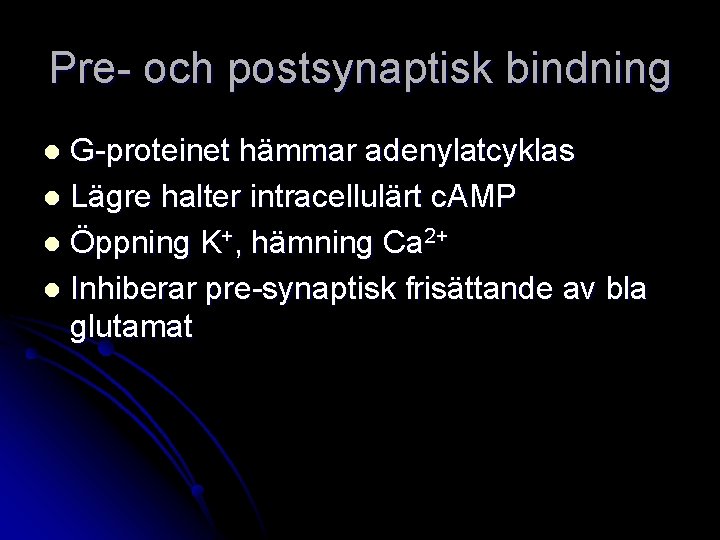 Pre- och postsynaptisk bindning G-proteinet hämmar adenylatcyklas l Lägre halter intracellulärt c. AMP l
