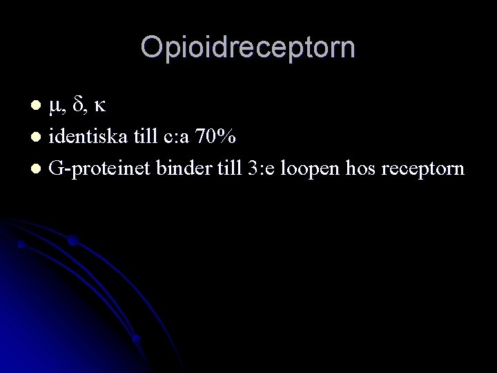 Opioidreceptorn m, d, k l identiska till c: a 70% l G-proteinet binder till