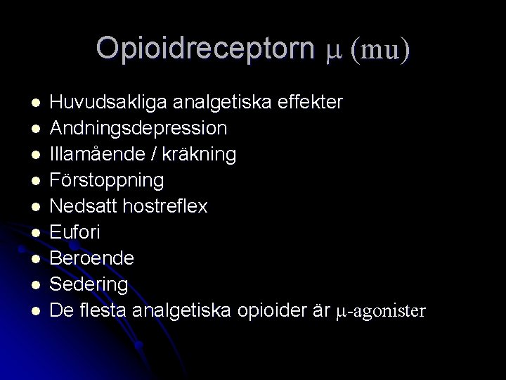 Opioidreceptorn m (mu) l l l l l Huvudsakliga analgetiska effekter Andningsdepression Illamående /