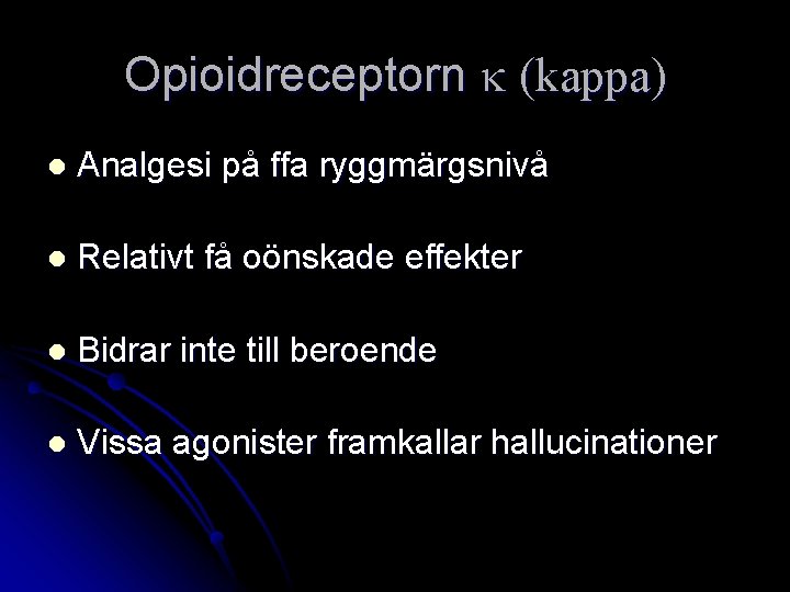 Opioidreceptorn k (kappa) l Analgesi på ffa ryggmärgsnivå l Relativt få oönskade effekter l