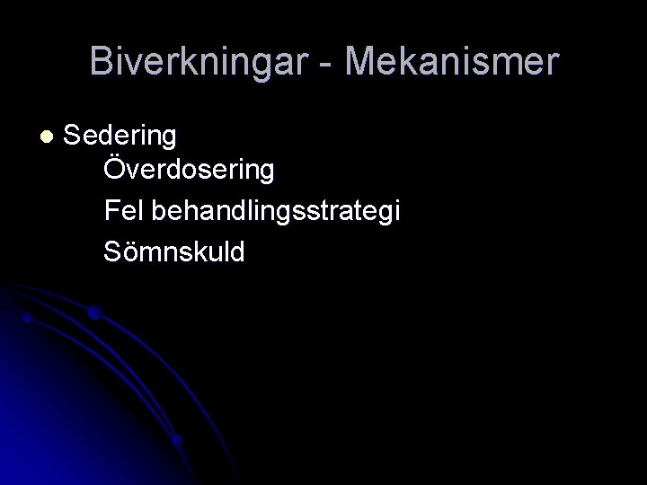 Biverkningar - Mekanismer l Sedering Överdosering Fel behandlingsstrategi Sömnskuld 