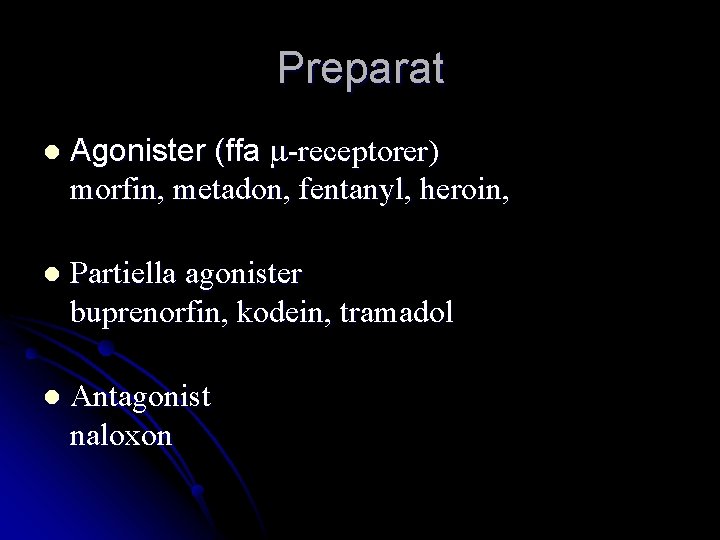 Preparat l Agonister (ffa m-receptorer) morfin, metadon, fentanyl, heroin, l Partiella agonister buprenorfin, kodein,