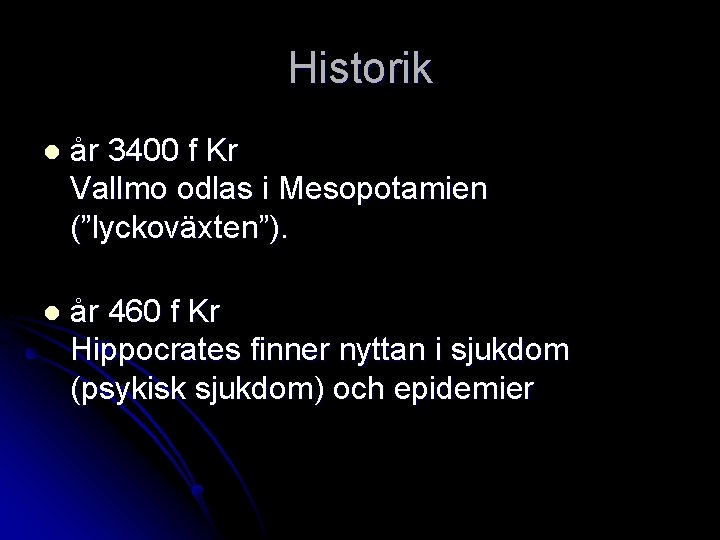 Historik l år 3400 f Kr Vallmo odlas i Mesopotamien (”lyckoväxten”). l år 460