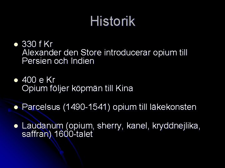 Historik l 330 f Kr Alexander den Store introducerar opium till Persien och Indien