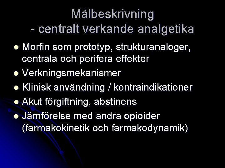 Målbeskrivning - centralt verkande analgetika Morfin som prototyp, strukturanaloger, centrala och perifera effekter l