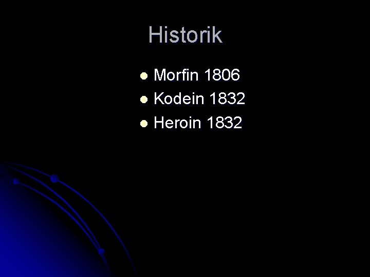 Historik Morfin 1806 l Kodein 1832 l Heroin 1832 l 