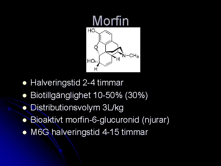 Morfin l l l Halveringstid 2 -4 timmar Biotillgänglighet 10 -50% (30%) Distributionsvolym 3