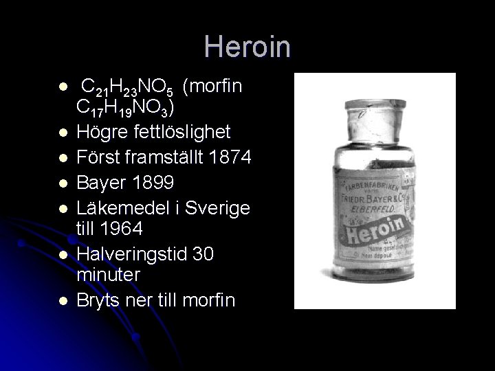 Heroin l l l l C 21 H 23 NO 5 (morfin C 17