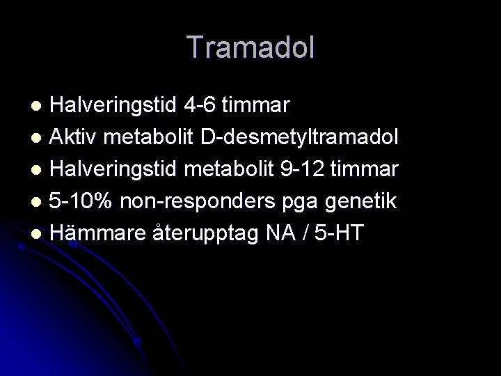 Tramadol Halveringstid 4 -6 timmar l Aktiv metabolit D-desmetyltramadol l Halveringstid metabolit 9 -12