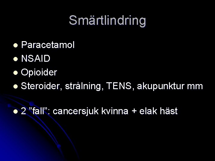 Smärtlindring Paracetamol l NSAID l Opioider l Steroider, strålning, TENS, akupunktur mm l l