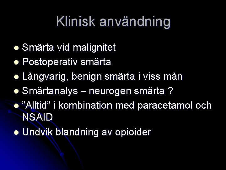 Klinisk användning Smärta vid malignitet l Postoperativ smärta l Långvarig, benign smärta i viss