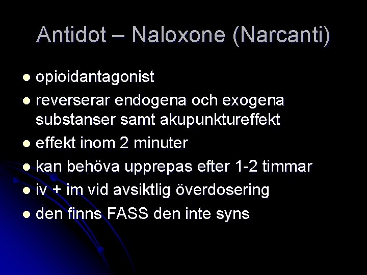 Antidot – Naloxone (Narcanti) opioidantagonist l reverserar endogena och exogena substanser samt akupunktureffekt l