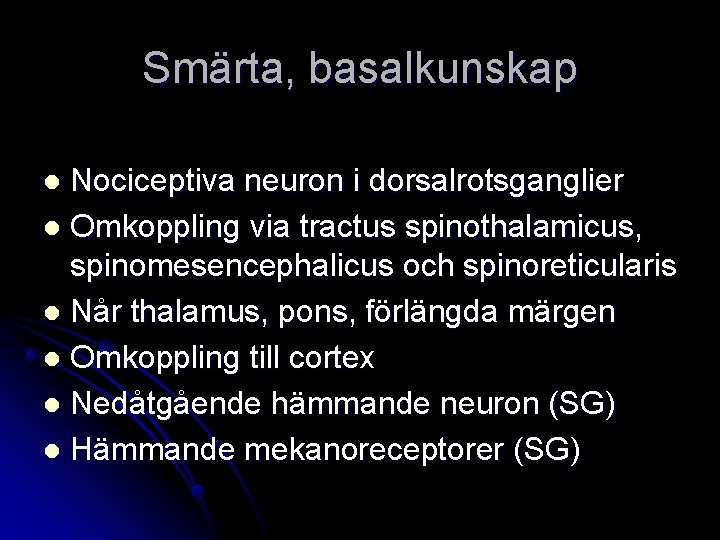 Smärta, basalkunskap Nociceptiva neuron i dorsalrotsganglier l Omkoppling via tractus spinothalamicus, spinomesencephalicus och spinoreticularis